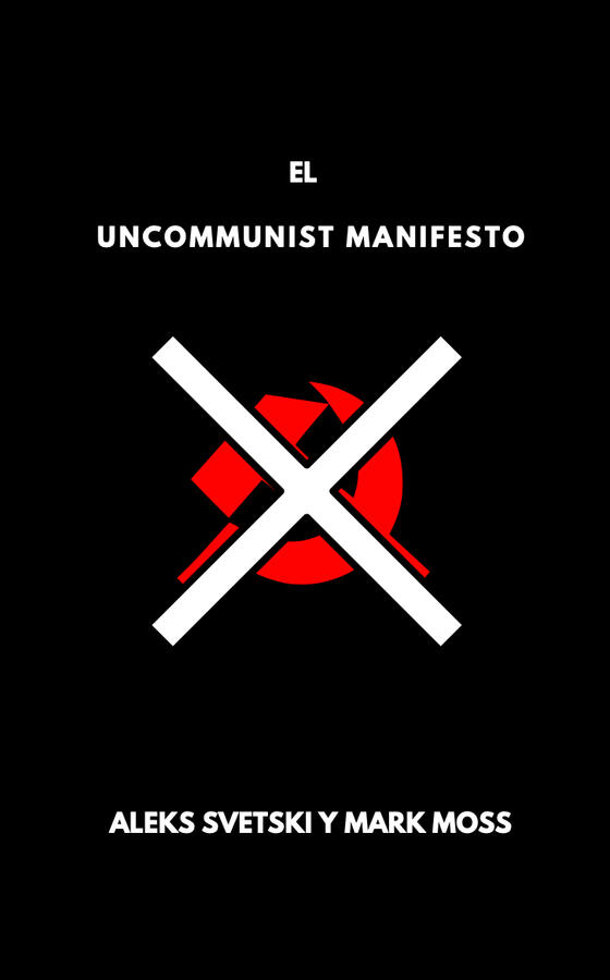Spanish Translation of &quot;The UnCommunist Manifesto&quot; by Aleks Svetski and Mark Moss